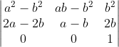 \begin{vmatrix} a^{2}-b^{2} & ab-b^{2} & b^{2}\\ 2a-2b& a -b&2b \\ 0& 0& 1 \end{vmatrix}